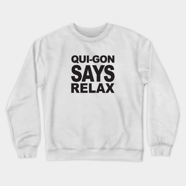 QUI-GON SAYS RELAX Crewneck Sweatshirt by VOLPEdesign